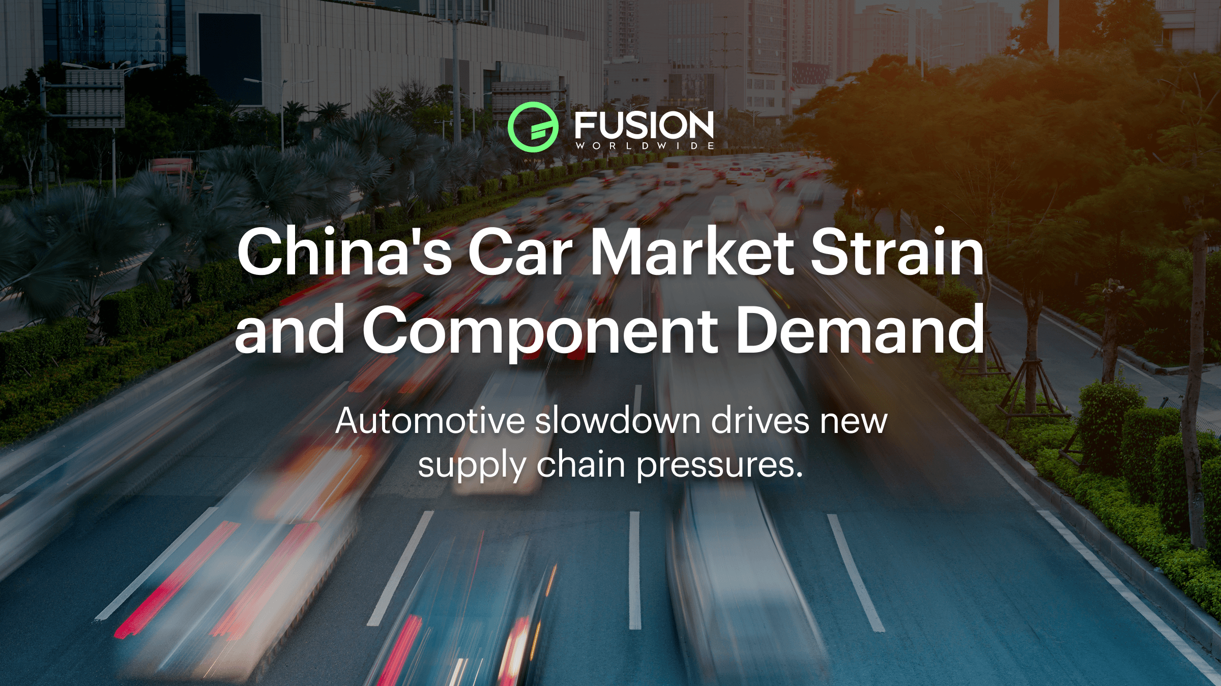 China’s Car Market & Electronic Component Demand | Fusion Worldwide