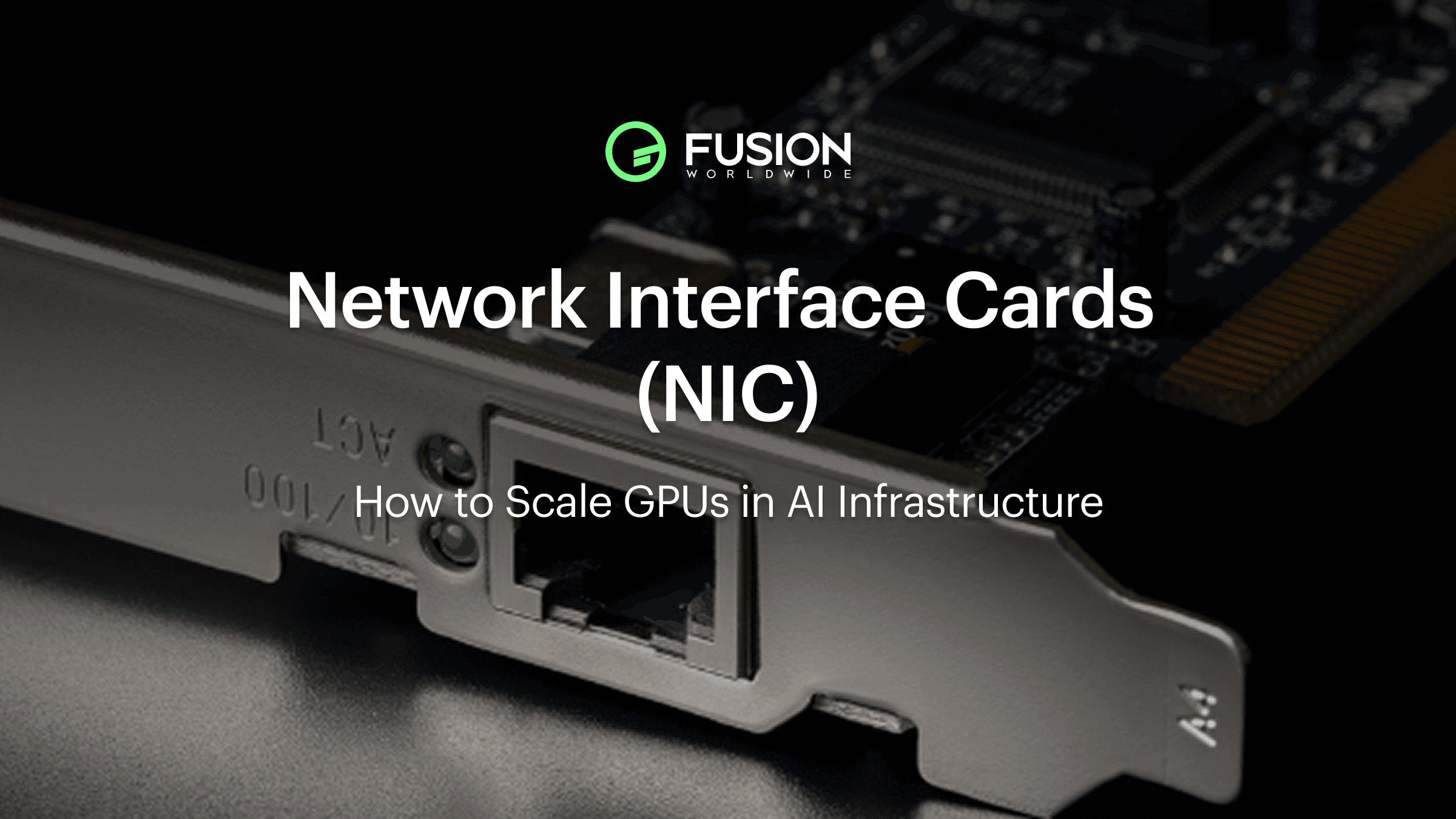Network Interface Cards for Scaling GPUs in AI Infrastructure | Fusion Worldwide