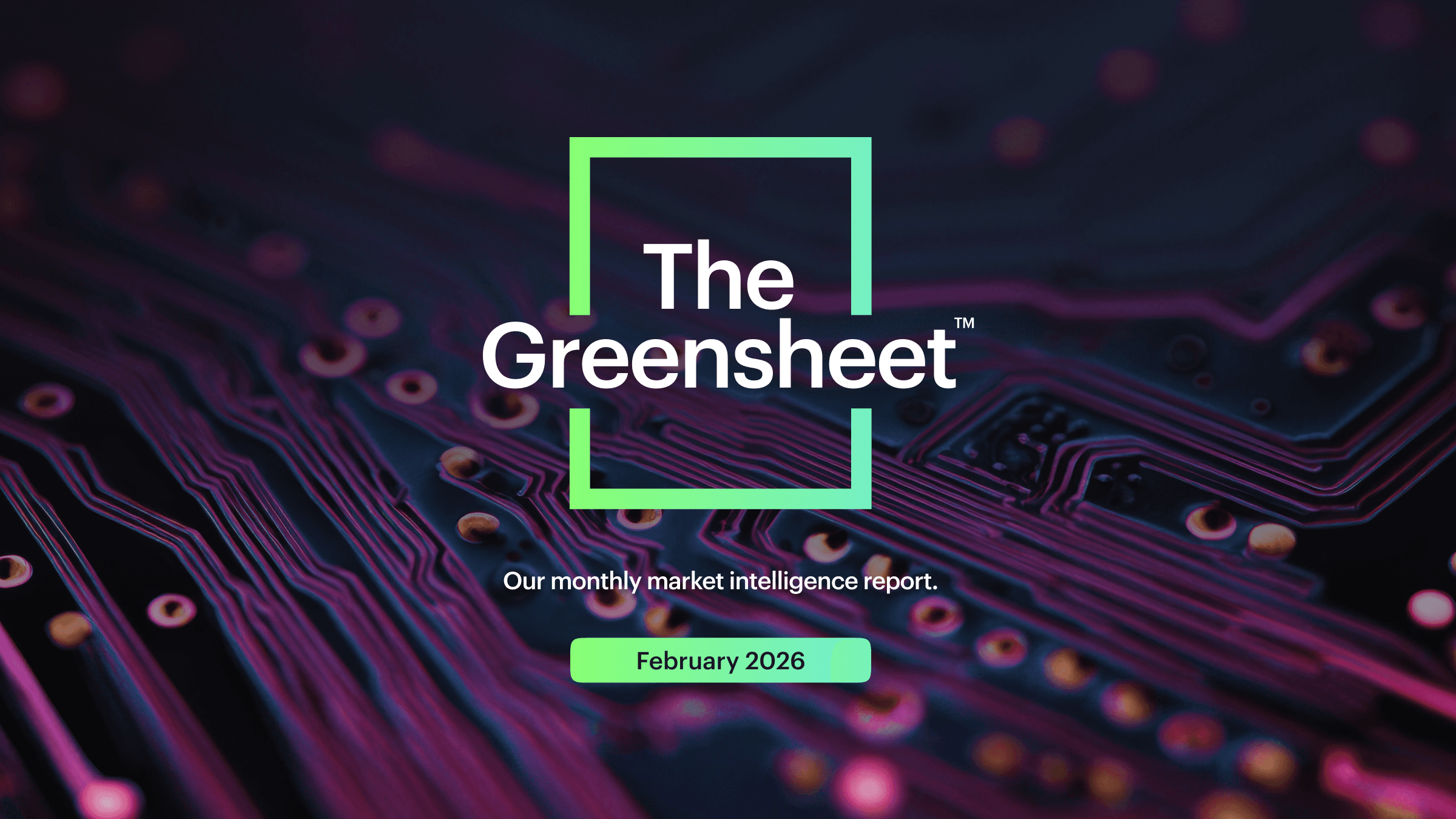 February 2026 Greensheet report cover with semiconductor circuit board background highlighting global electronics market intelligence insights.