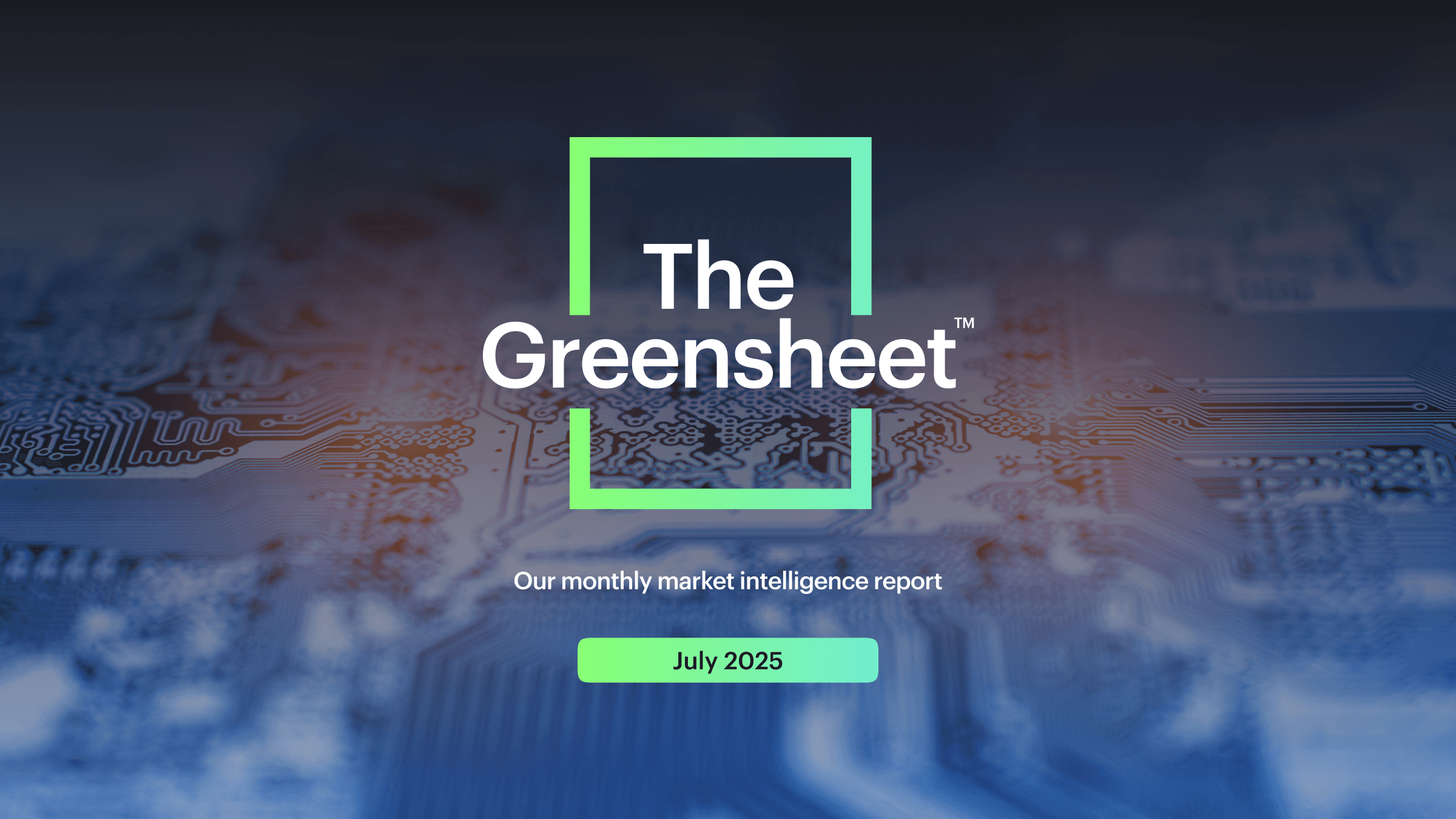 The Greensheet: July 2025