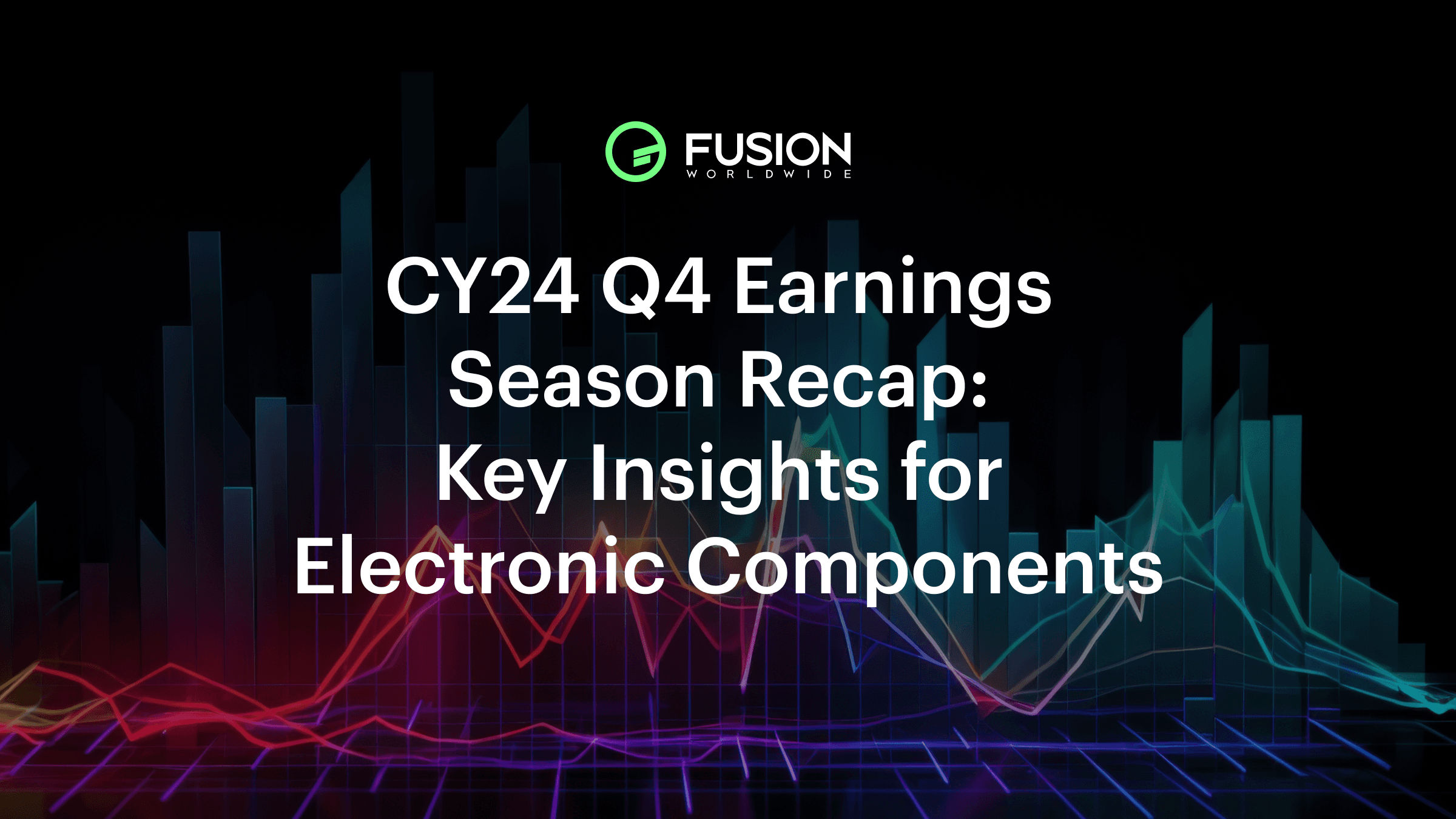 CY24 Q4 Earnings Insights on Electronic Components | Fusion Worldwide
