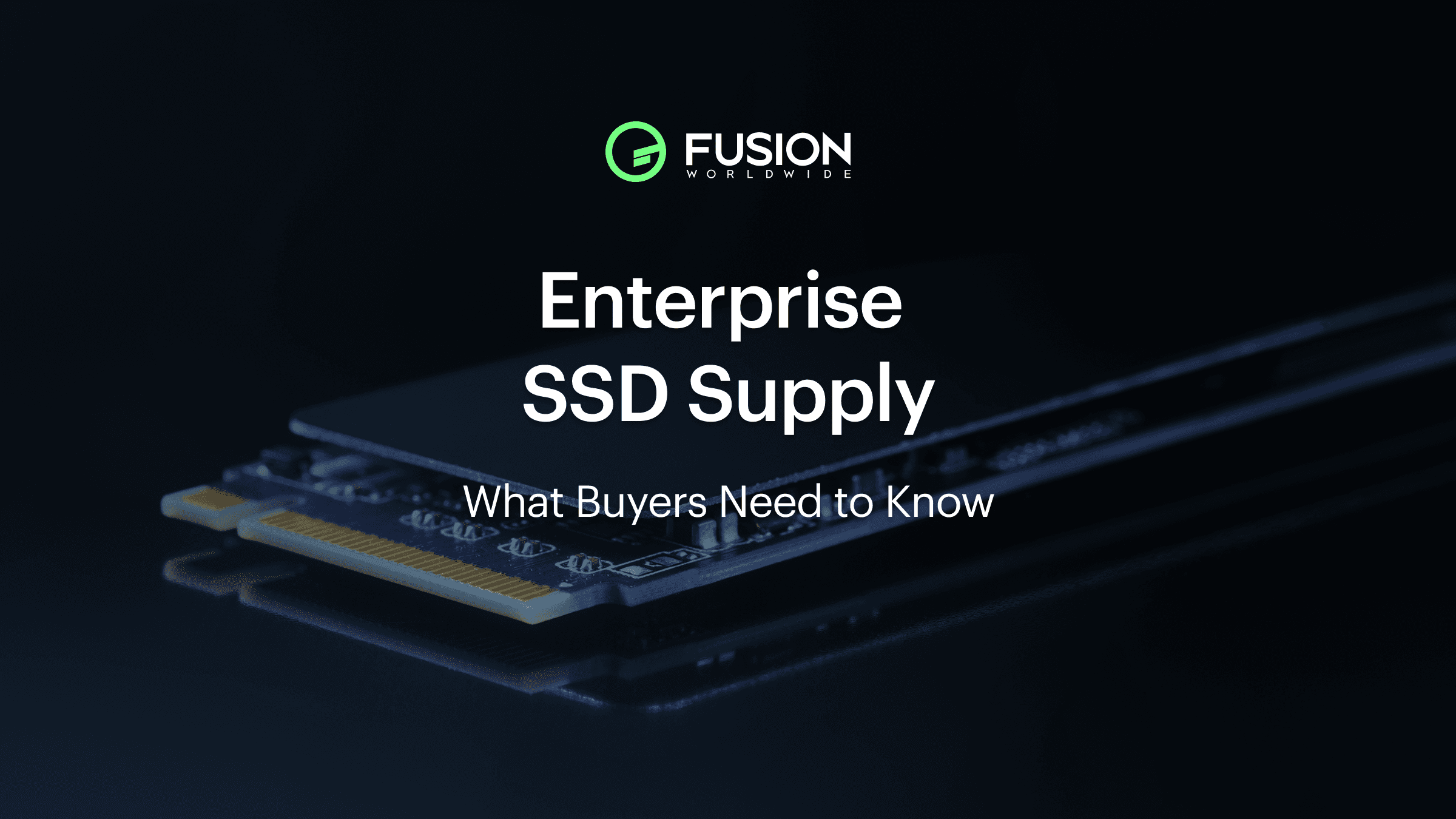 Enterprise SSD Supply Challenges & Solutions | Fusion Worldwide